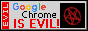 Google Chrome is EVIL!